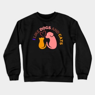 I like dogs and cats Crewneck Sweatshirt